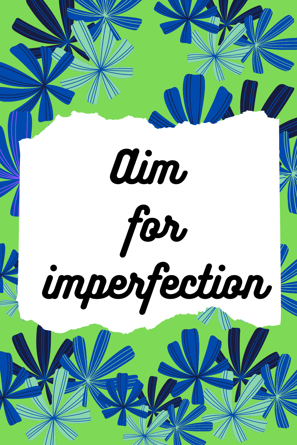 Aim for imperfection.
